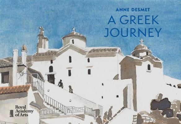Anne Desmet: A Greek Journey by Desmet, Anne