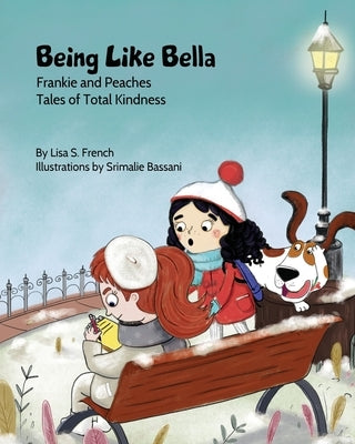 Being Like Bella: A children's book about empathy and compassion and the importance of accepting others for who they are. by French, Lisa S.