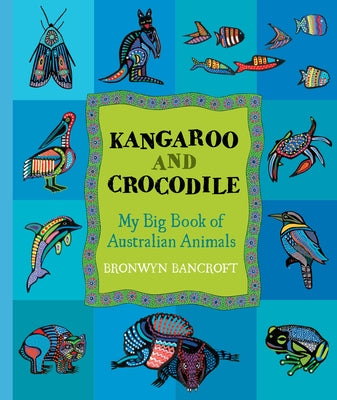 Kangaroo and Crocodile: My Big Book of Australian Animals by Bancroft, Bronwyn