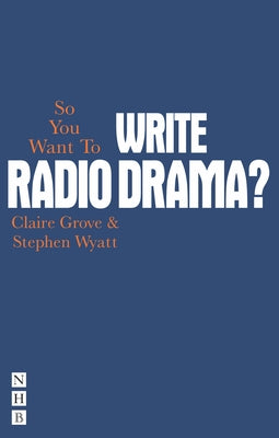 So You Want to Write Radio Drama? by Grove, Clare