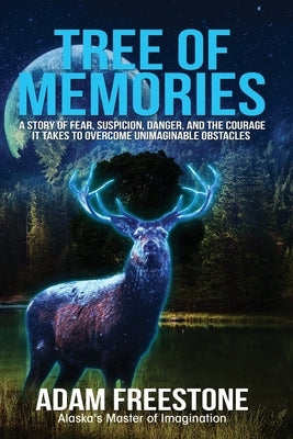 Tree of Memories: A story of fear, suspicion, danger, and the courage it takes to overcome unimaginable obstacles by Freestone, Adam