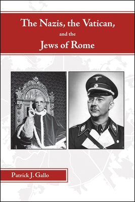 The Nazis, the Vatican, and the Jews of Rome by Gallo, Patrick