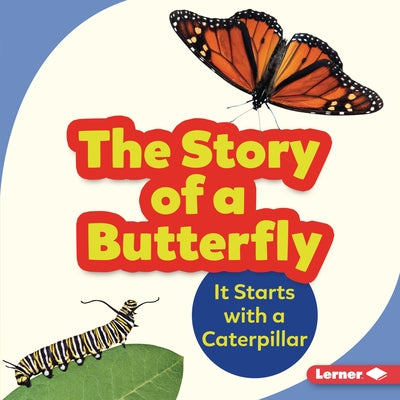 The Story of a Butterfly: It Starts with a Caterpillar by Zemlicka, Shannon