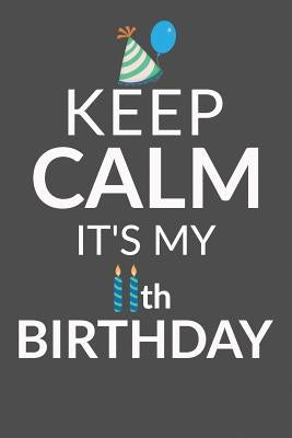 Keep Calm It's My 11th Birthday: 11 Year Old Boy Or Girl Birthday Gift. 11th Birthday Party Decoration & Present by I. Live to Journal