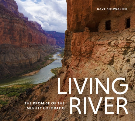 Living River: The Promise of the Mighty Colorado by Showalter, Dave