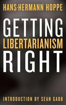 Getting Libertarianism Right by Gabb, Sean