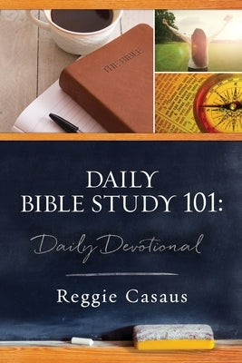 Daily Bible Study 101: Daily Devotional by Casaus, Reggie