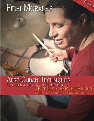 Afro-Cuban Techniques for Drum Set & Percussion by Morales, Fidel