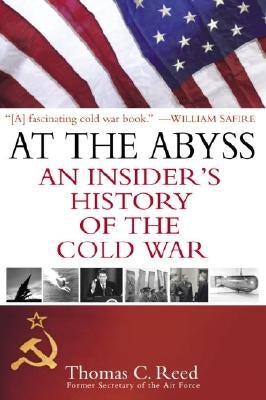 At the Abyss: An Insider's History of the Cold War by Reed, Thomas