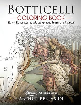 Botticelli Coloring Book: Early Renaissance Masterpieces from the Master by Benjamin, Arthur
