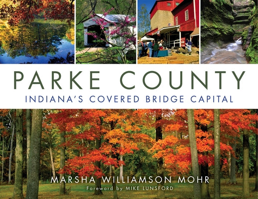 Parke County: Indiana's Covered Bridge Capital by Mohr, Marsha Williamson