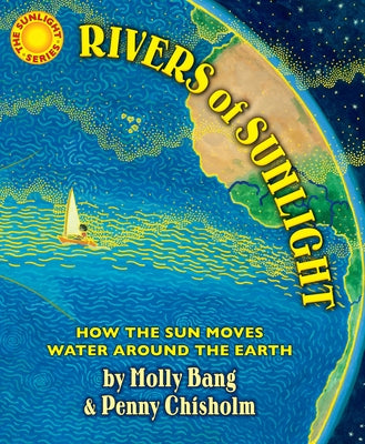 Rivers of Sunlight: How the Sun Moves Water Around the Earth by Bang, Molly