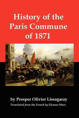 History of the Paris Commune of 1871 by Lissagaray, Prosper Olivier