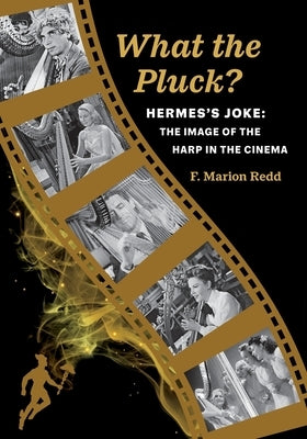 What the Pluck? Hermes's Joke: The Image of the Harp in the Cinema by Redd, Marion