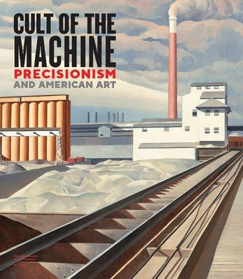 Cult of the Machine: Precisionism and American Art by Acker, Emma