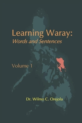 Learning Waray Vol. 1: Words and Sentences by Orejola, Wilmo