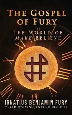 The Gospel of Fury: The World of Make Believe by Fury, I. B.