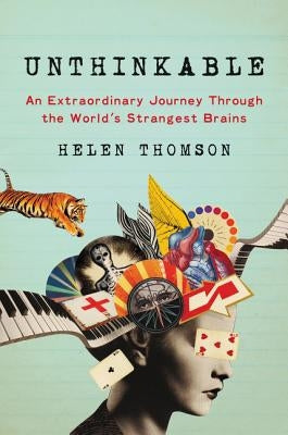 Unthinkable: An Extraordinary Journey Through the World's Strangest Brains by Thomson, Helen