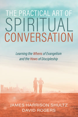 The Practical Art of Spiritual Conversation by Shultz, James Harrison