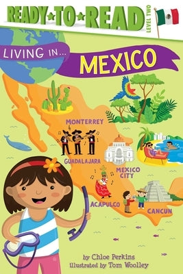 Living in . . . Mexico: Ready-To-Read Level 2 by Perkins, Chloe