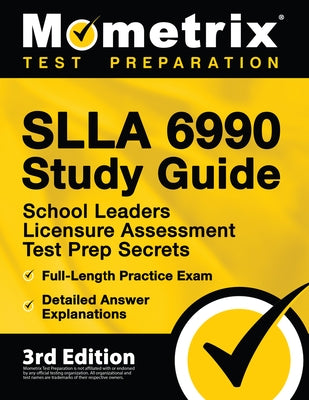 SLLA 6990 Study Guide - School Leaders Licensure Assessment Test Prep Secrets, Full-Length Practice Exam, Detailed Answer Explanations: [3rd Edition] by Bowling, Matthew