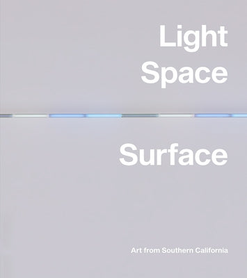 Light, Space, Surface: Art from Southern California by Eliel, Carol S.