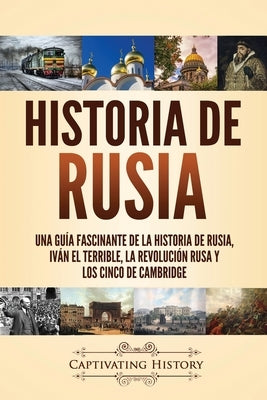Historia de Rusia: Una guía fascinante de la historia de Rusia, Iván el Terrible, la Revolución rusa y los Cinco de Cambridge by History, Captivating