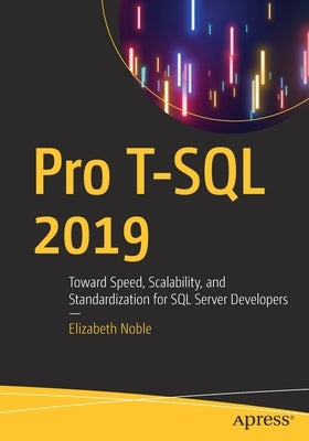 Pro T-SQL 2019: Toward Speed, Scalability, and Standardization for SQL Server Developers by Noble, Elizabeth