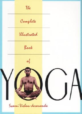 The Complete Illustrated Book of Yoga by Devananda, Vishnu