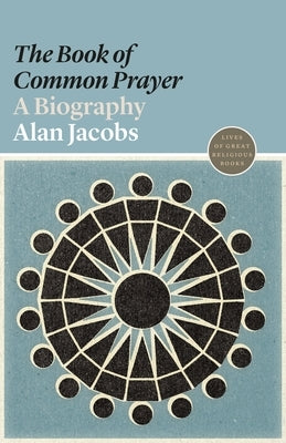 The "book of Common Prayer": A Biography by Jacobs, Alan