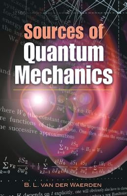 Sources of Quantum Mechanics by Waerden, B. L. Van Der