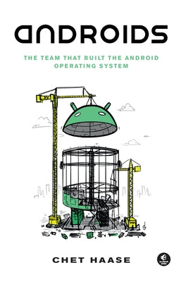 Androids: The Team That Built the Android Operating System by Haase, Chet