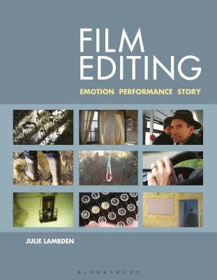 Film Editing: Emotion, Performance and Story by Lambden, Julie