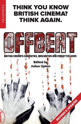 Offbeat (Revised & Updated): British Cinema's Curiosities, Obscurities and Forgotten Gems by Upton, Julian