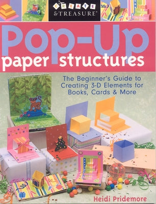 Pop-Up Paper Structures-Print-on-Demand-Edition: The Beginner's Guide to Creating 3-D Elements for Books, Cards & More by Pridemore, Heidi