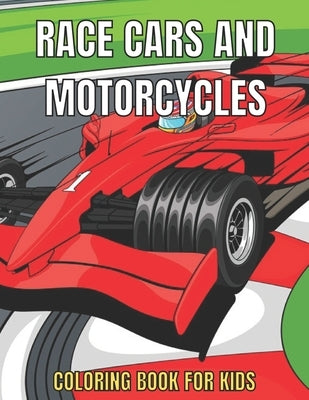 Race Cars and Motorcycles Coloring Book For Kids: Race Cars For Boys & Girls Dirtbikes, Motocross Adult Coloring Book Men And Women by Publishing, Sanowar Book