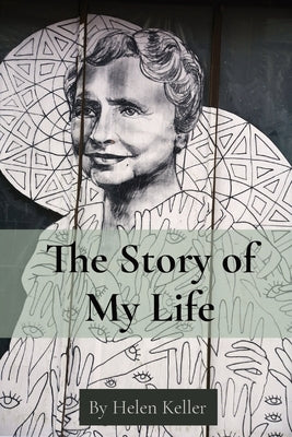 The Story of My Life: By Helen Keller by Keller, Helen