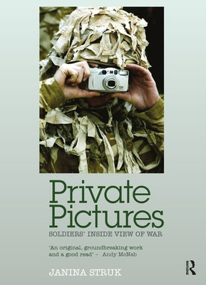 Private Pictures: Soldiers' Inside View of War by Struk, Janina
