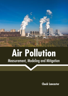 Air Pollution: Measurement, Modeling and Mitigation by Lancaster, Chuck