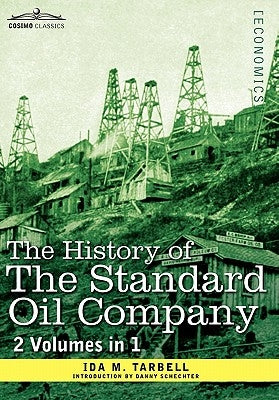 The History of the Standard Oil Company ( 2 Volumes in 1) by Tarbell, Ida M.