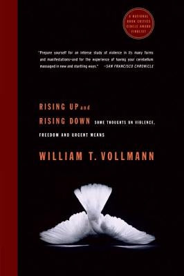 Rising Up and Rising Down: Some Thoughts on Violence, Freedom and Urgent Means by Vollmann, William T.