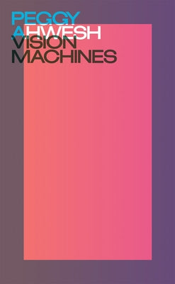 Peggy Ahwesh: Vision Machines by Ahwesh, Peggy
