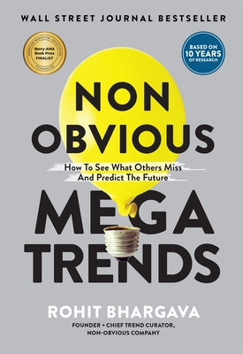 Non Obvious Megatrends: How to See What Others Miss and Predict the Future by Bhargava, Rohit