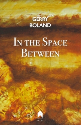 In the Space Between by Boland, Gerry