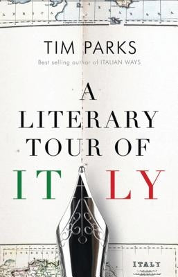 A Literary Tour of Italy by Parks, Tim