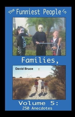 The Funniest People in Families, Volume 5: 250 Anecdotes by Bruce, David