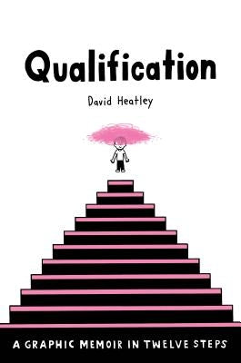 Qualification: A Graphic Memoir in Twelve Steps by Heatley, David