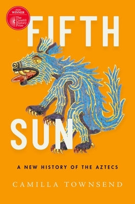 Fifth Sun: A New History of the Aztecs by Townsend, Camilla