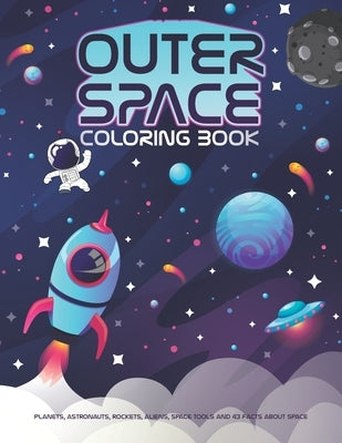 Outer Space Coloring Book: Space Coloring Book For Kids Ages 8-12, 7-9, 4-8, 3-5, And Toddlers 2-4 Years Old. 100 Coloring Pages With Planets, As by Universe, Little