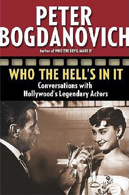 Who the Hell's in It: Conversations with Hollywood's Legendary Actors by Bogdanovich, Peter
